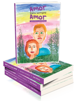 Livro Amor para sempre Amor - Memórias e Aquarelas por Inês Vitória